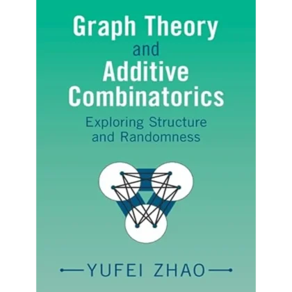 Graph Theory and Additive Combinatorics: Exploring Structure and Randomness