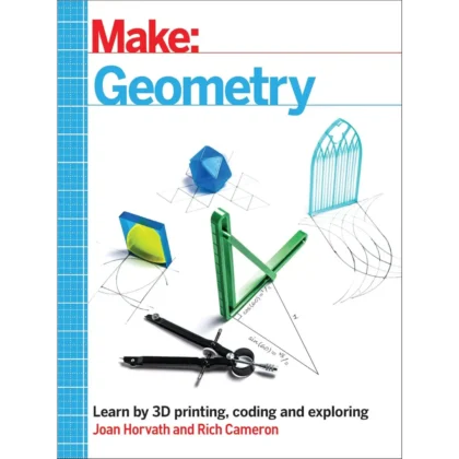 Make: Geometry: Learn by coding, 3D printing and building