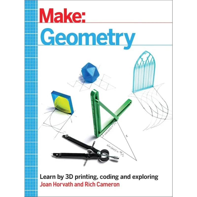 Make: Geometry: Learn by coding, 3D printing and building