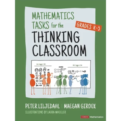 Mathematics Tasks for the Thinking Classroom, Grades K-5 (Corwin Mathematics Series)