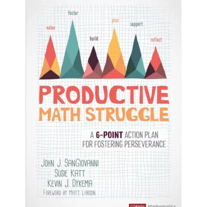 Productive Math Struggle: A 6-Point Action Plan for Fostering Perseverance (Corwin Mathematics Series)