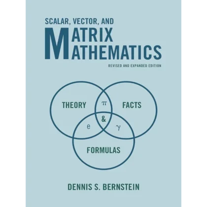 Scalar, Vector, and Matrix Mathematics: Theory, Facts, and Formulas - Revised and Expanded Edition