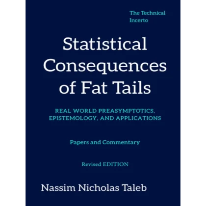 Statistical Consequences of Fat Tails: Real World Preasymptotics, Epistemology, and Applications (Revised Edition) (Technical Incerto)