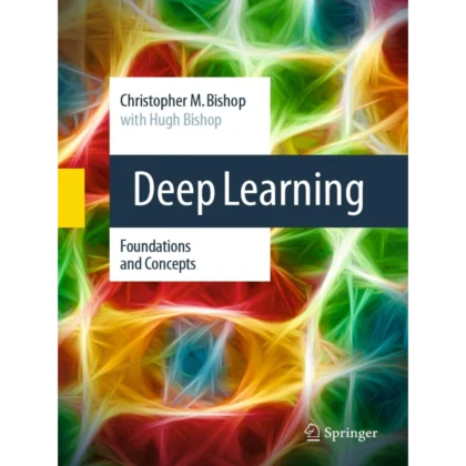 Deep Learning: Foundations and Concepts