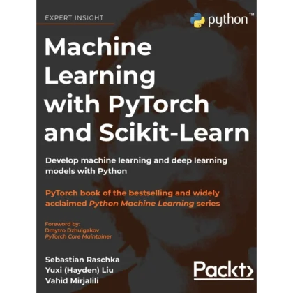 Machine Learning with PyTorch and Scikit-Learn: Develop machine learning and deep learning models with Python