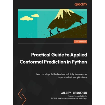 Practical Guide to Applied Conformal Prediction in Python: Learn and apply the best uncertainty frameworks to your industry applications