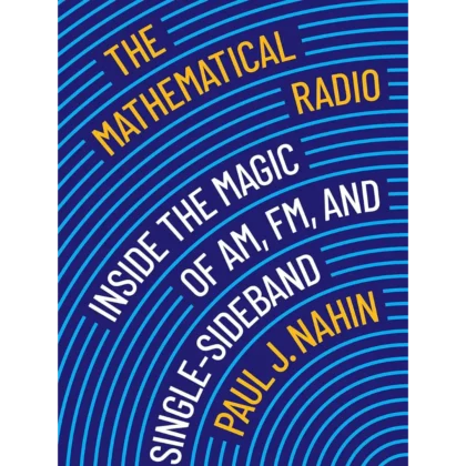 The Mathematical Radio: Inside the Magic of AM, FM, and Single-Sideband