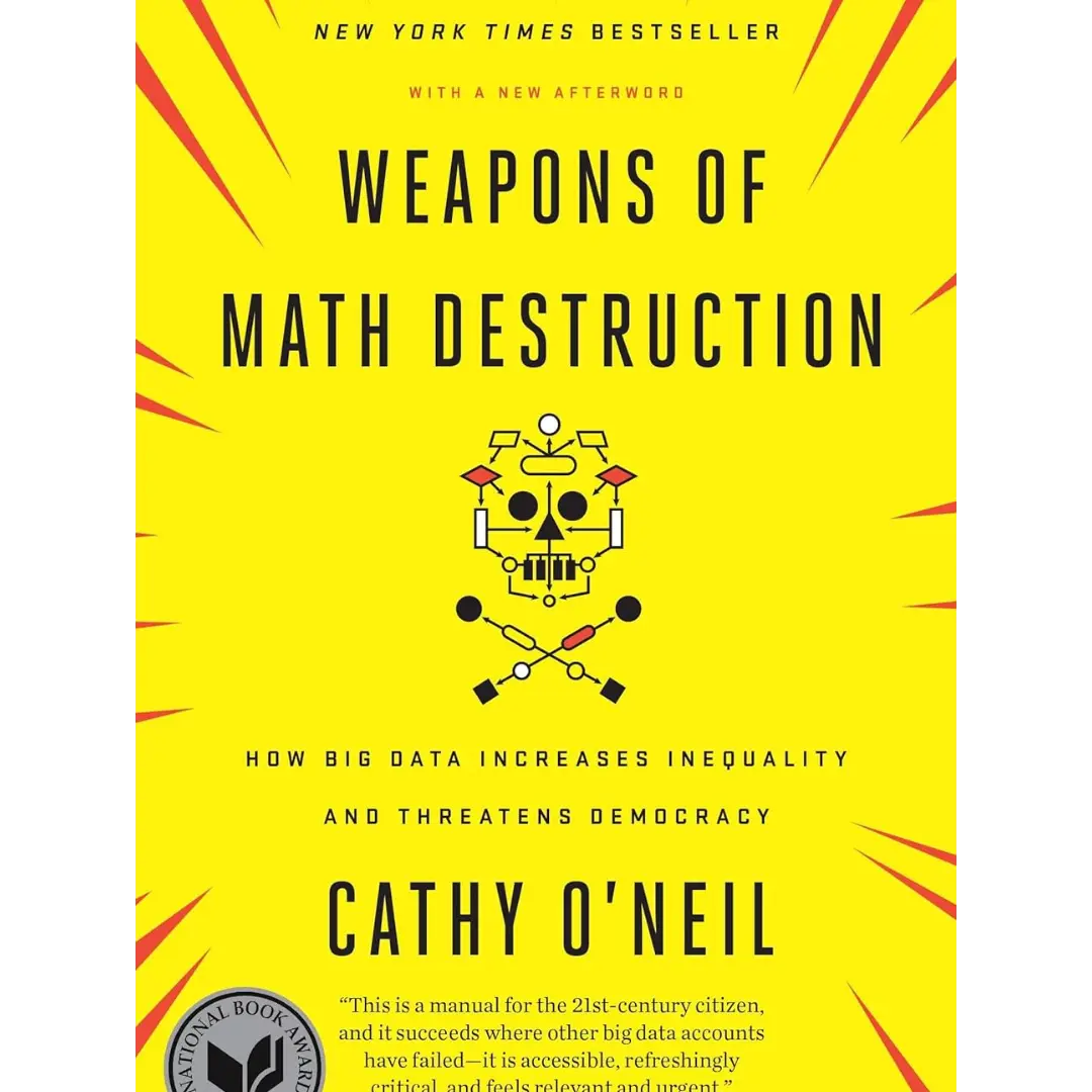Weapons of Math Destruction: How Big Data Increases Inequality and Threatens Democracy