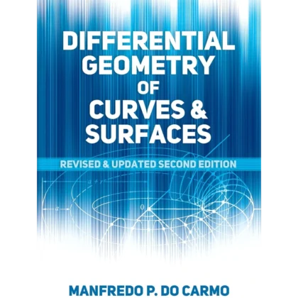 Differential Geometry of Curves and Surfaces: Revised and Updated Second Edition (Dover Books on Mathematics)