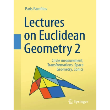 Lectures on Euclidean Geometry - Volume 2: Circle measurement, Transformations, Space Geometry, Conics
