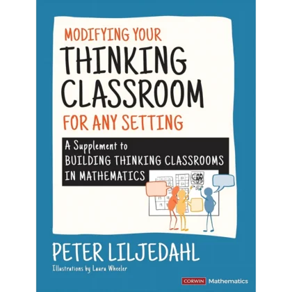 Modifying Your Thinking Classroom for Different Settings: A Supplement to Building Thinking Classrooms in Mathematics (Corwin Mathematics Series)