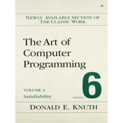 Art of Computer Programming, The: Satisfiability, Volume 4, Fascicle 6