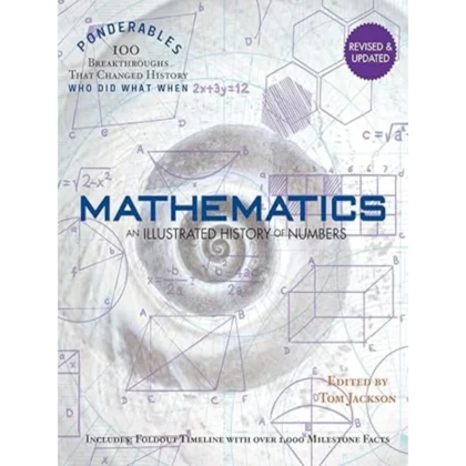 Mathematics: An Illustrated History of Numbers (100 Ponderables) Revised and Updated