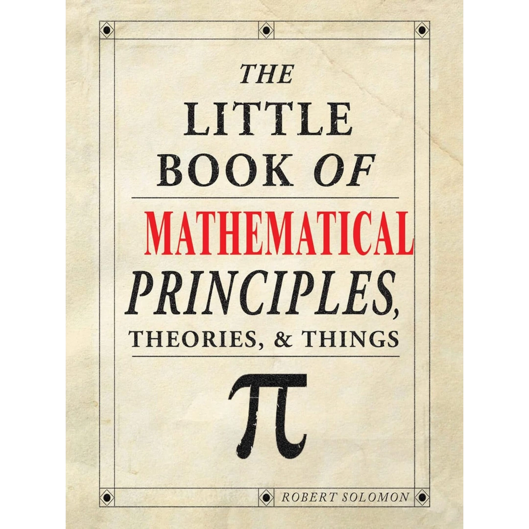 The Little Book of Mathematical Principles, Theories & Things