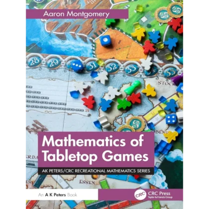 Mathematics of Tabletop Games (AK Peters/CRC Recreational Mathematics Series)