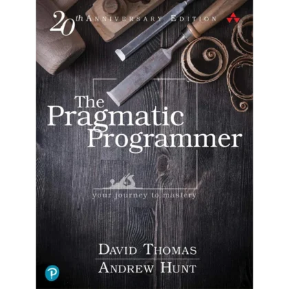 Pragmatic Programmer, The: Your journey to mastery, 20th Anniversary Edition
