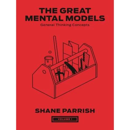 The Great Mental Models, Volume 1: General Thinking Concepts (The Great Mental Models Series)