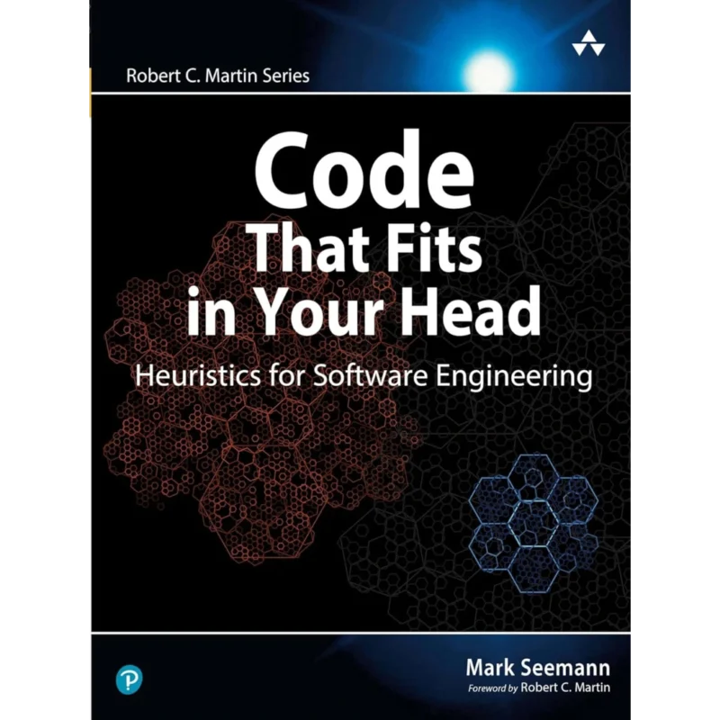 Code That Fits in Your Head : Heuristics for Software Engineering (Robert C. Martin Series)